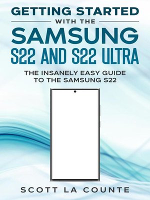 cover image of Getting Started With the Samsung S22 and S22 Ultra